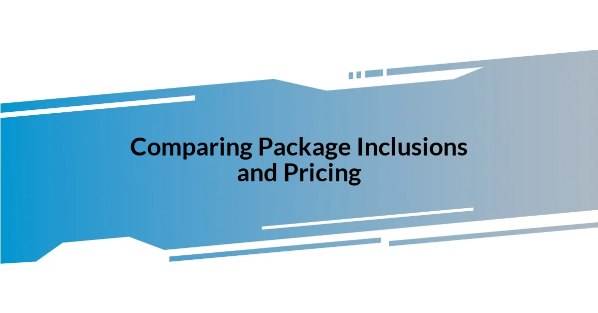 Comparing Package Inclusions and Pricing