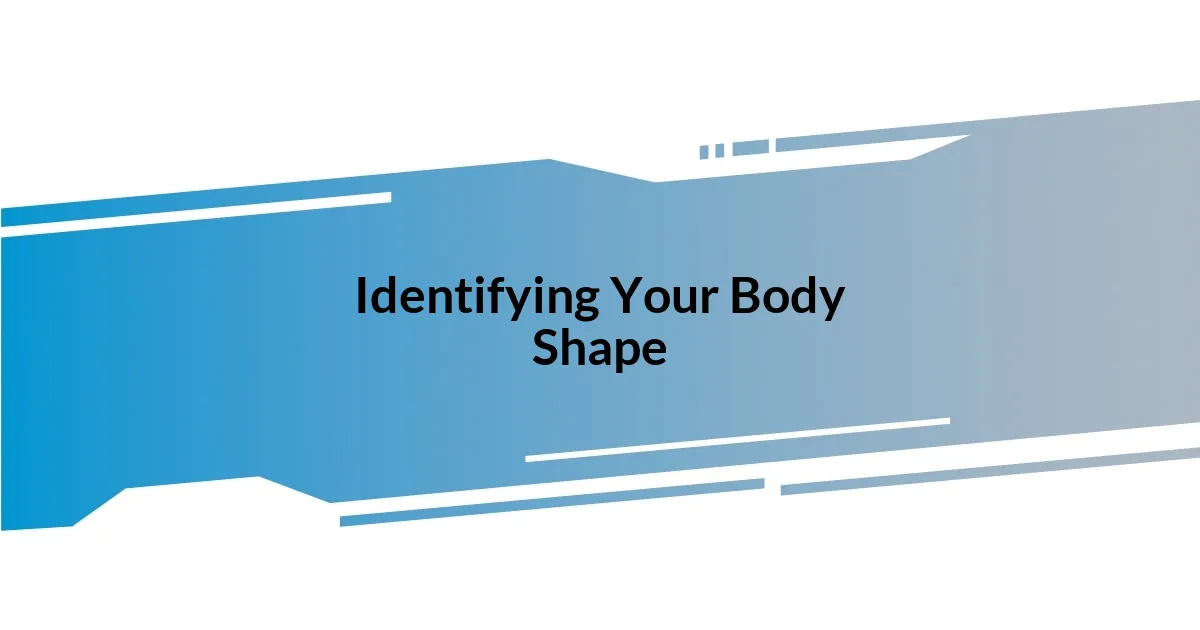 Identifying Your Body Shape