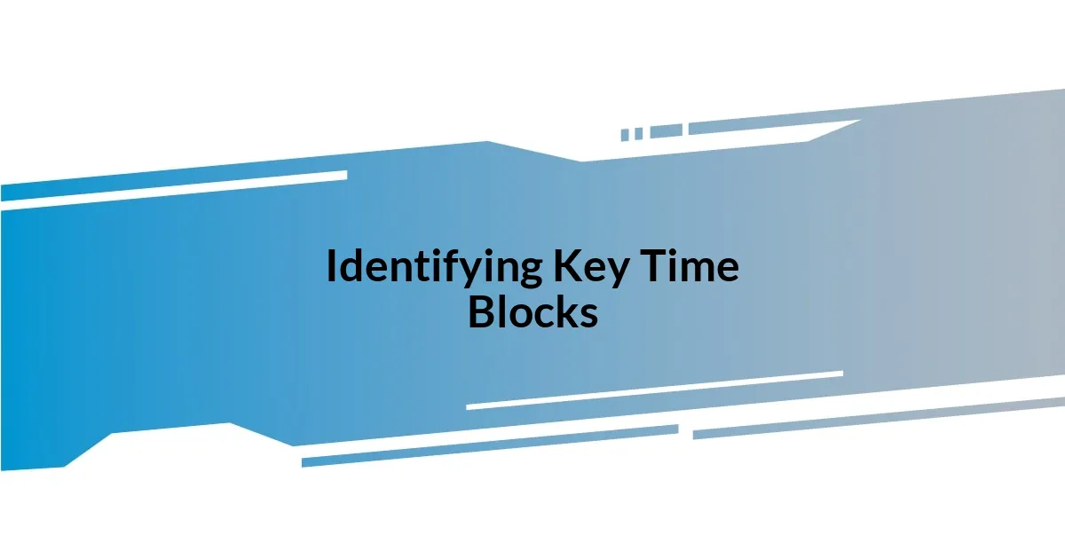 Identifying Key Time Blocks