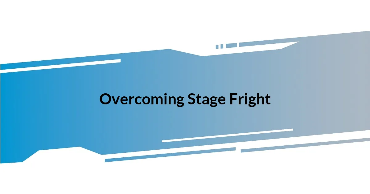 Overcoming Stage Fright