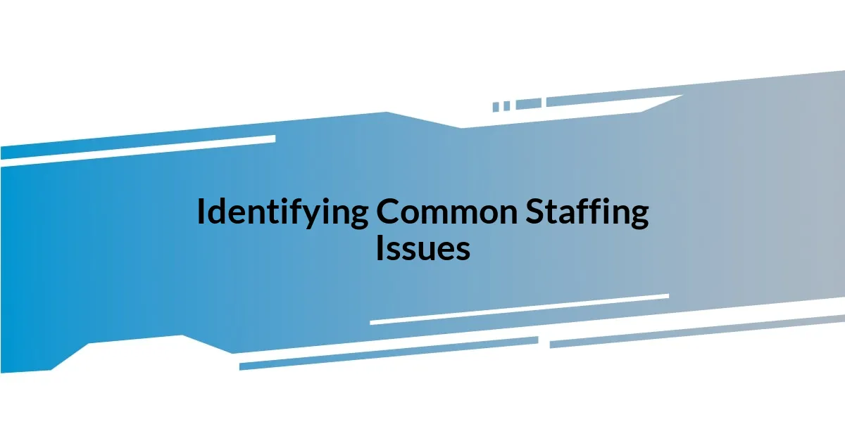 Identifying Common Staffing Issues