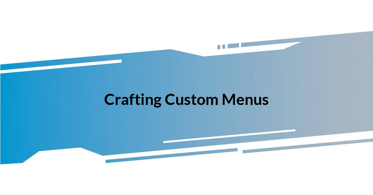 Crafting Custom Menus