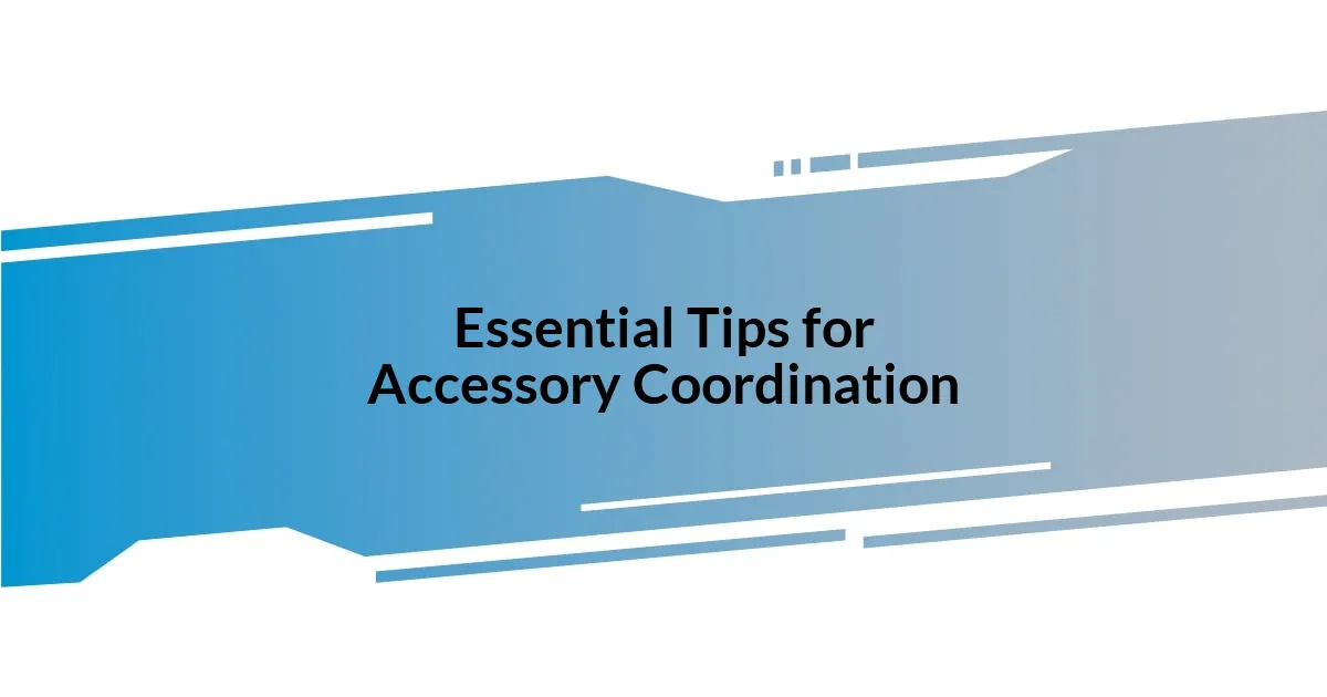 Essential Tips for Accessory Coordination