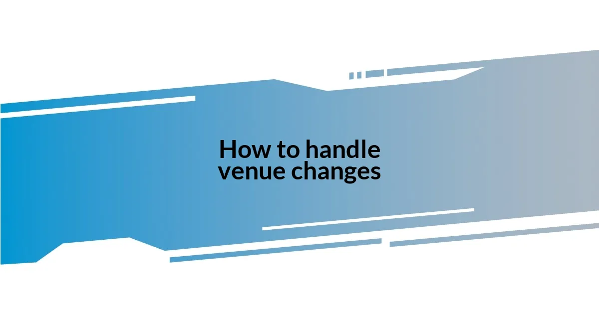 How to handle venue changes