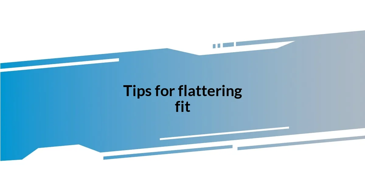 Tips for flattering fit